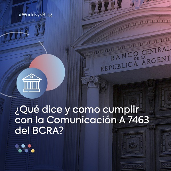 ¿Qué dice y cómo cumplir con la Comunicación A 7463 del BCRA?