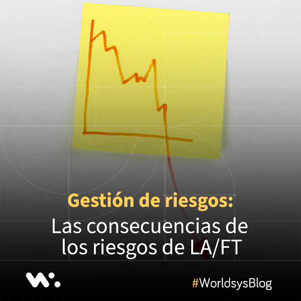 Gestion de riesgos: Las consecuencias de los riesgos de LA/FT.