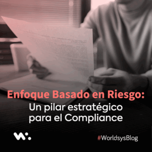 Enfoque Basado en Riesgo: Un pilar estratégico para el Compliance