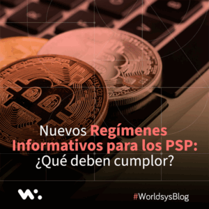 Nuevos Regimenes Informativos para los PSP: ¿Qué deben cumplir?